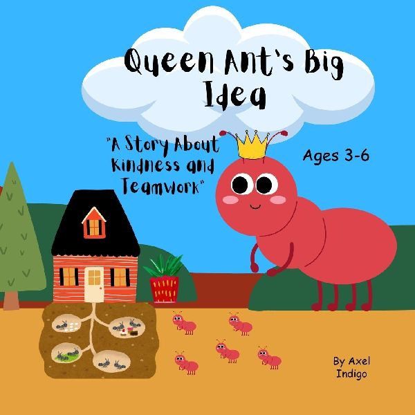 Queen Ants Big Idea: A story about Kindness and Teamwork