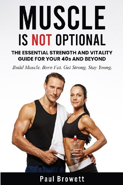 MUSCLE IS NOT OPTIONAL: The Essential Strength and Vitality Guide for Your 40s and Beyond