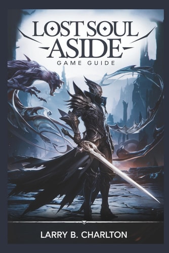 Lost Soul Aside Game Guide Master the Combat System, Defeat Every Boss, and Explore Every Hidden Path