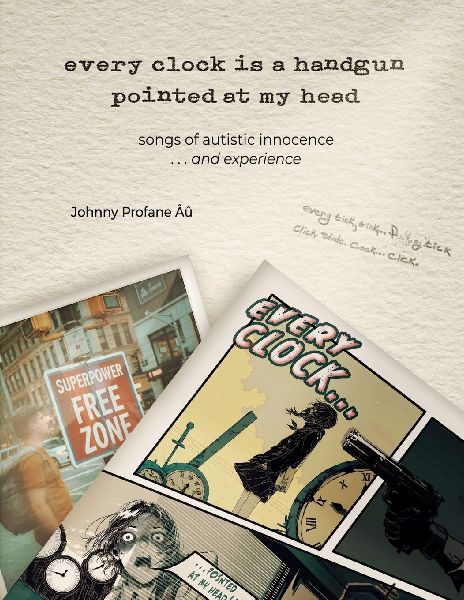 every clock is a handgun pointed at my head: songs of autistic innocence     . . . and experience