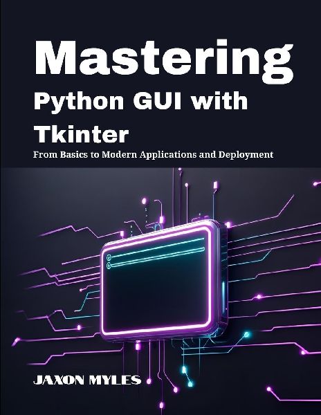 Mastering Python GUI with Tkinter: From Basics to Modern Applications and Deployment