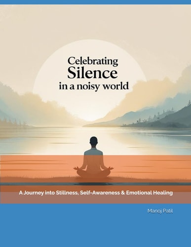 Celebrating Silence in a Noisy World A Journey Into Stillness, Self-Awareness & Emotional Healing
