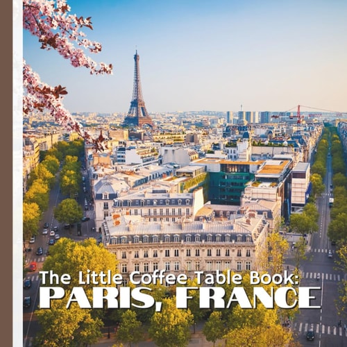 The Little Coffee Table Book Paris, France: Discover the Magic of the City of Light-One Fascinating Fact at a Time!