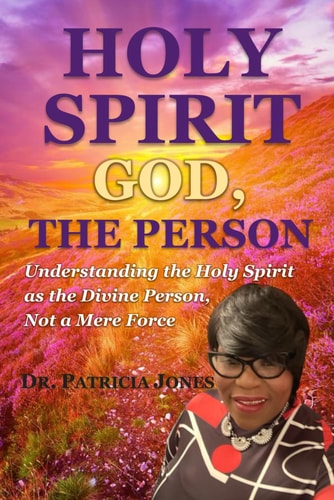 Holy Spirit GOD, THE PERSON: Understanding the Holy Spirit as the Divine Person, Not a Mere Force