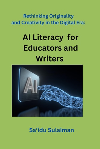 Rethinking Originality and Creativity in the Digital Era AI Literacy for Educators and Writers