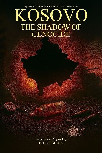 KOSOVO - THE SHADOW OF GENOCIDE: Eyewitness To Genocide And Justice (1981-2025)