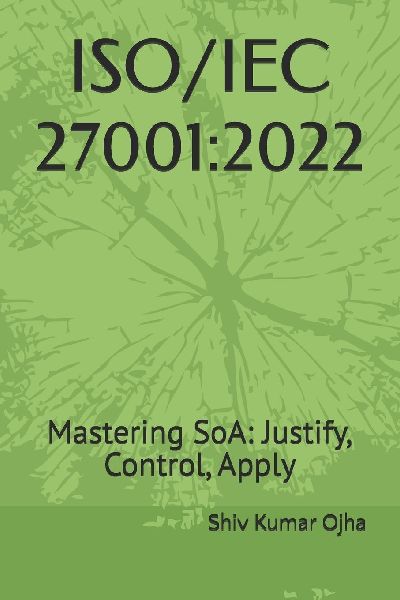 ISO/IEC 27001: 2022: Mastering SoA: Justify,  Control,  Apply