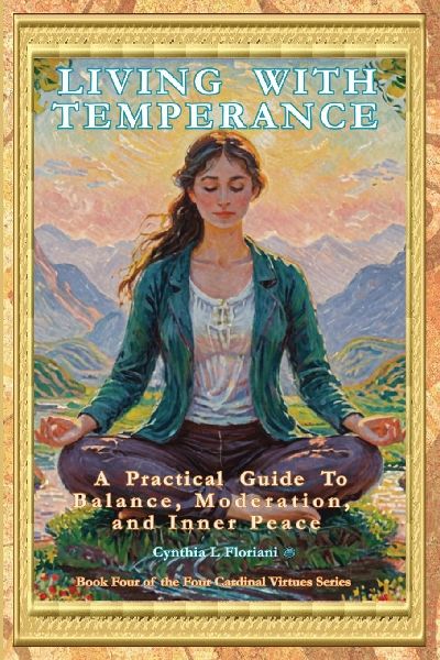 LIVING WITH TEMPERANCE A Practical Guide To Balance, Moderation And Inner Peace