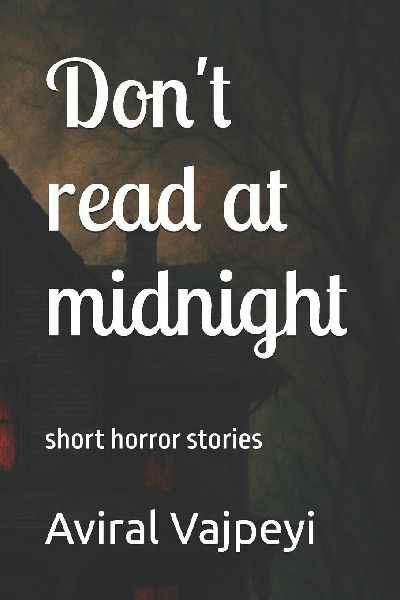 Dont read at midnight: short horror stories