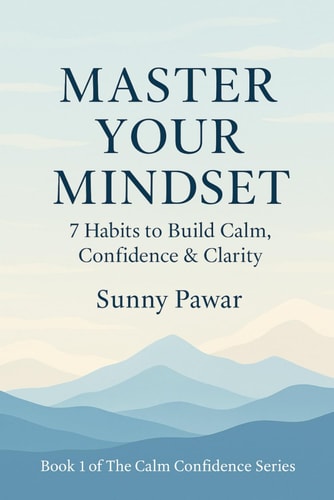 Master Your Mindset 7 Habits to Build Calm, Confidence & Clarity