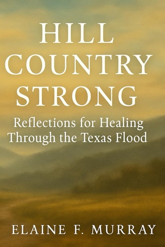 Hill Country Strong Reflections for Healing Through the Texas Flood