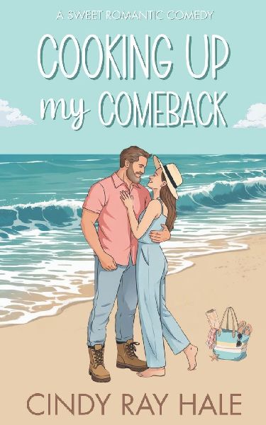 Cooking Up My Comeback: A Small Town Beach Romantic Comedy