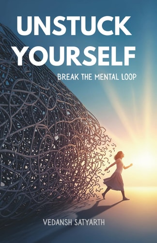 Unstuck Yourself: Break the Mental Loop and Rewire Your Mind for a Happier, More Successful Life
