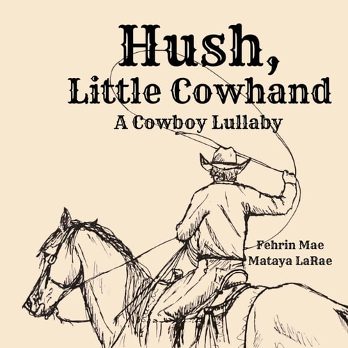 Hush, Little Cowhand A Cowboy Lullaby