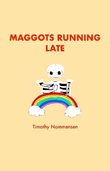 Maggots Running Late