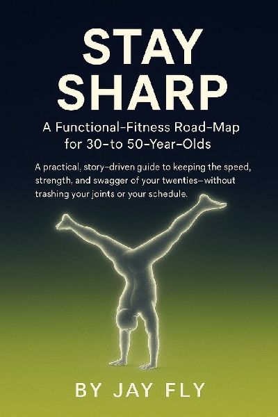 STAY SHARP: A Functional-Fitness Road-Map for 30- to 50-Year-Olds