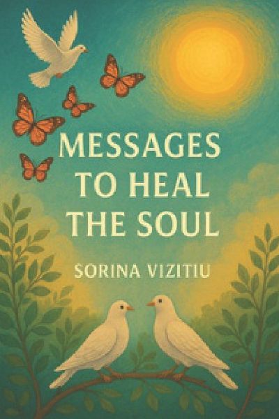 Messages to Heal the Soul A Sacred Journey of Light, Love and Divine Guidance: and  Affirmation  for the Soul