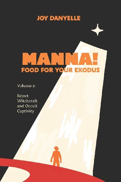 Manna! Food for Your Exodus: Reject Witchcraft and Occult Captivity