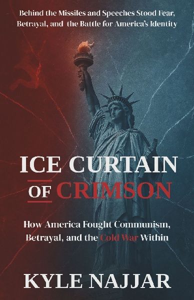 Ice Curtain of Crimson: How America Battled Communism, Betrayal, and the Cold War Within