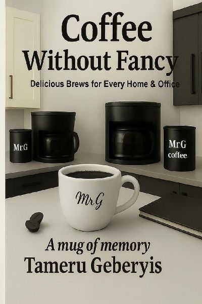 Coffee without fancy: Simple Brews for Home and Office Better Coffee Without Expensive Gear Easy Recipes and Brewing Tips Anyone Can Use Make Great Coffee Anywhere, No Barista Needed  No Machines,