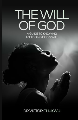 The Will of God A Guide to Knowing and Doing God's Will