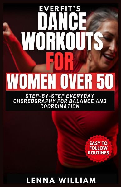 EverFits Dance Workouts for Women Over 50: Step-by-Step Everyday Choreography for Balance and Coordination