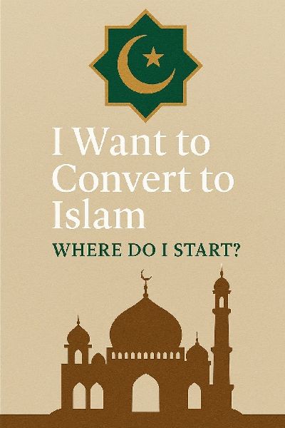 I Want to Convert to Islam: Where Do I Start?: A Scholarly Guide for Non-Muslims Based on Quran and Authentic Hadith (Ahl al-Hadith Perspective)