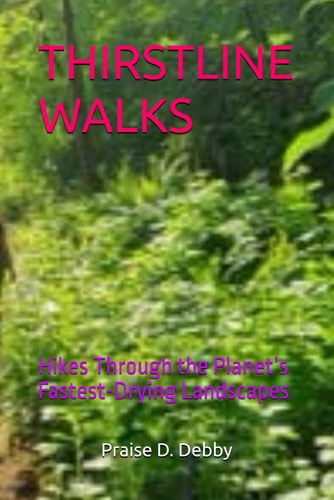 THIRSTLINE WALKS: Hikes Through the Planet’s Fastest-Drying Landscapes