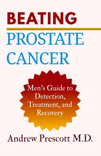Beating Prostate Cancer Men's Guide to Detection, Treatment, and Recovery