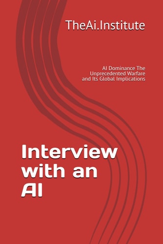 Interview with an AI AI Dominance The Unprecedented Warfare and Its Global Implications
