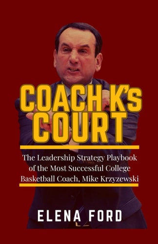 COACH K's COURT The Leadership Strategy Playbook of the Most Successful College Basketball Coach Mike Krzyzewski