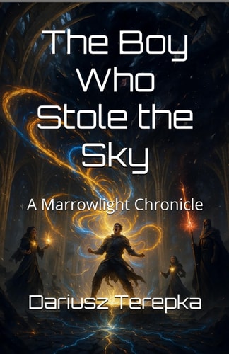 The Boy Who Stole the Sky A Marrowlight Chronicle
