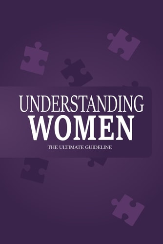 Understanding Women The Ultimate Guideline