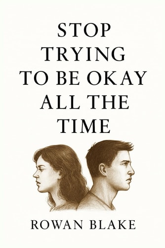 Stop Trying to Be Okay All the Time A Guide for Women Who Are Tired of Faking It, Fix-ing Themselves, and Holding It All Together