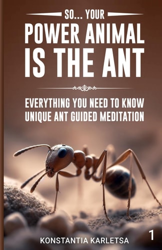 So… Your Power Animal is the ANT: Everything You Need to Know Unique Ant Guided Meditation