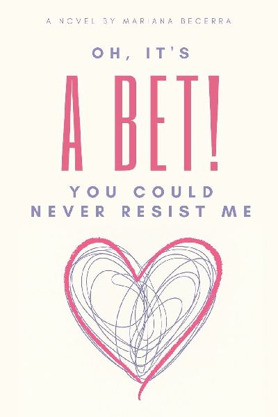 Oh, its a Bet!: You could never resist me