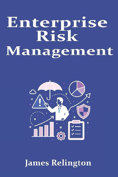 Enterprise Risk Management: A Unified Framework for Finance, Operations, and Technology