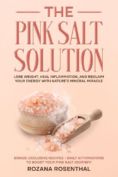 The Pink Salt Solution: Lose Weight, Heal Inflammation, and Reclaim Your Energy with Natures Mineral Miracle