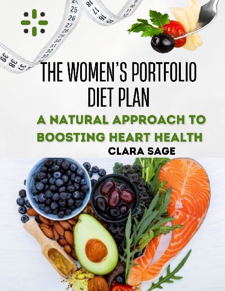 THE WOMENS PORTFOLIO DIET PLAN: A Natural Approach to Balancing Hormones, Boosting Heart Health, and Lowering LDL