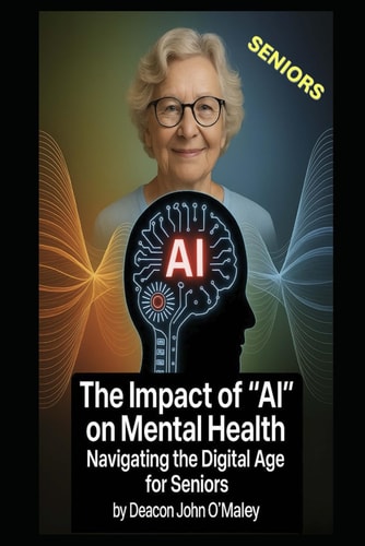 The Impact of "AI" on Mental Health Navigating the Digital Age for Seniors