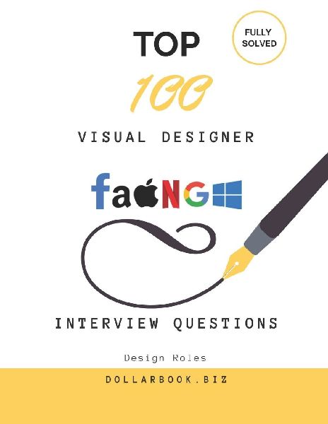 Top 100 Visual Designer Interview questions: Fully Solved: Make a Bold Impression with Sharp Visual Thinking