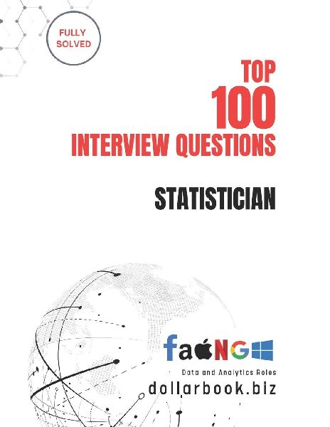 Top 100 Statistician Interview questions: Fully Solved: Ace Statistical Interviews with Clarity and Practical Know-how