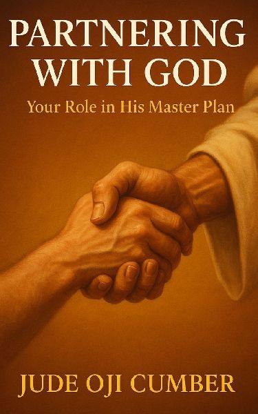 PARTNERING WITH GOD: Your Role In His Master Plan