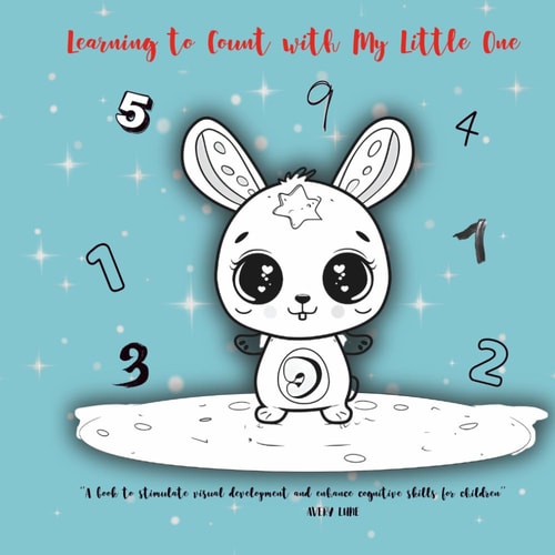 Learning to Count with My Little One "A Book to Stimulate Visual Development and Enhance Cognitive Skills for Children Aged 0-3 Years."