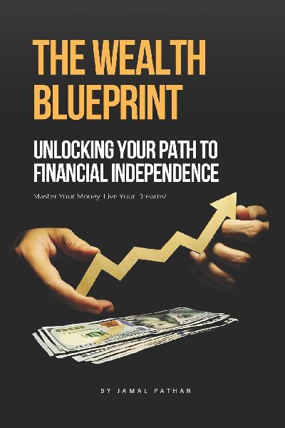 The Wealth Blueprint: Unlocking Your Path to Financial Independence