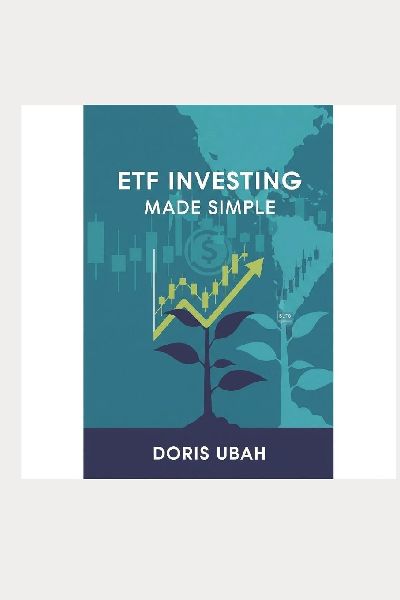 ETF Investing Made Simple: The Beginners Guide to Building Wealth with Exchange-Traded Funds - Simple Strategies for Young Professionals, Retirees, and Anyone Who Wants to Grow Their Money