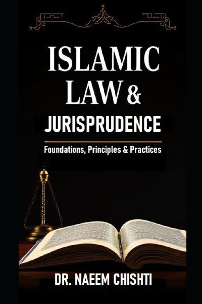 Islamic Law & Jurisprudence: Foundations, Principles, and Practices