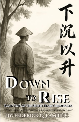 Down to Rise Book One of The Silent Edge Chronicles: When Hope is All That's Left, it Burns Brighter Than Any Flame