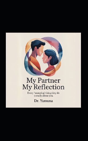 My Partner My Reflection: Every annoying thing they do is really about you.