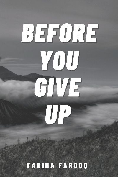 Before You Give Up: The Words You Need to Hear When Youre About to Quit